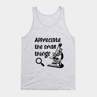 Appreciate The Small Things Microscope Science Biology Tank Top